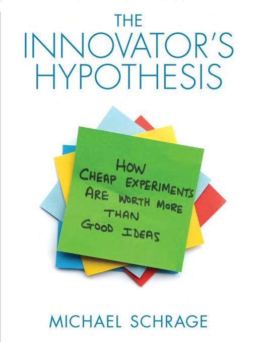 Title details for The Innovator's Hypothesis by Michael Schrage - Available